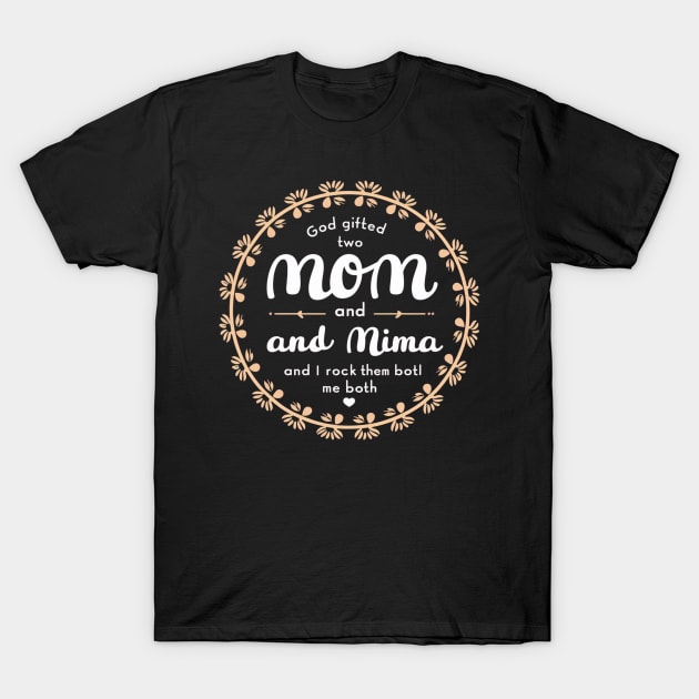 God Gifted Me Two Titles Mom And Mima And I Rock Them Both Wildflowers Valentines Mothers Day T-Shirt by khider